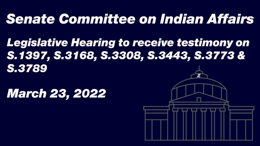 Senate Committee on Indian Affairs Legislative Hearing to receive testimony on S. 1397, S. 3168, S. 3308, S. 3443, S. 3773 & S. 3789