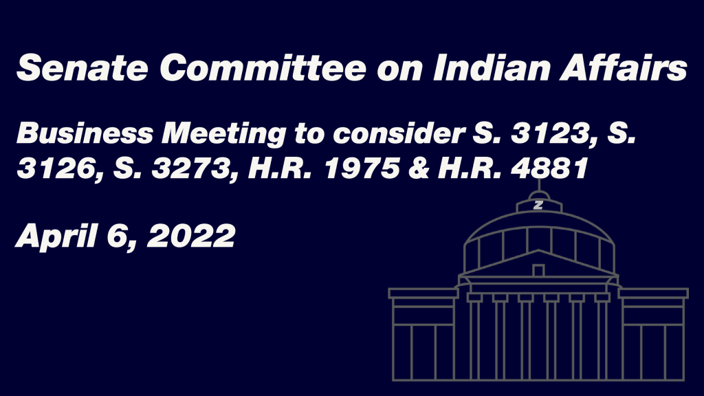 Senate Committee on Indian Affairs Business Meeting to consider S. 3123, S. 3126, S. 3273, H.R. 1975 & H.R. 4881