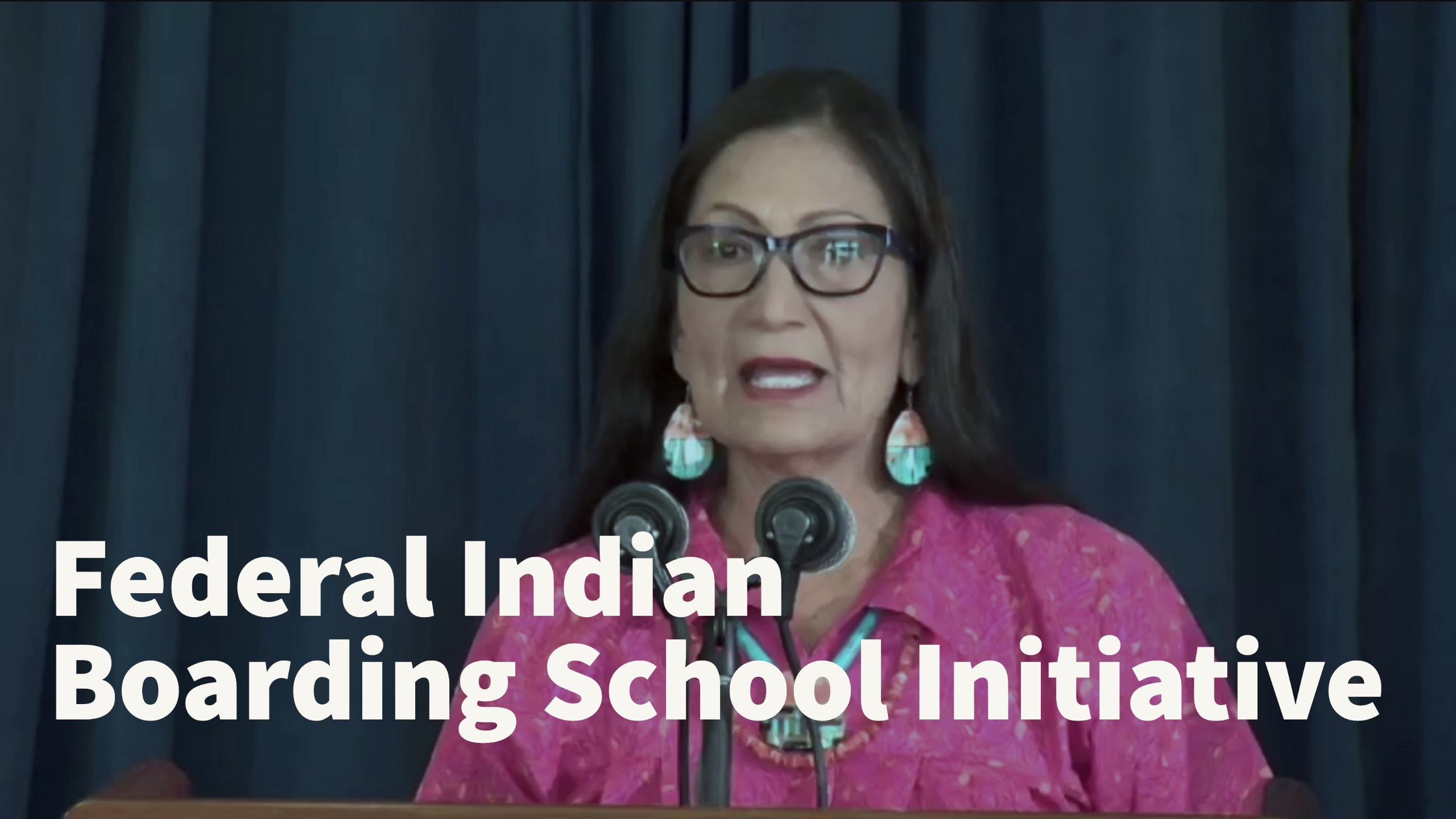 Secretary Deb Haaland: Federal Indian Boarding School Initiative