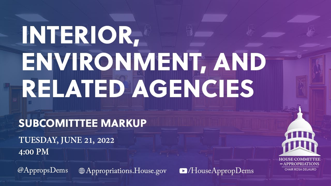 House Committee on Appropriations Fiscal Year 2023 Interior, Environment, and Related Agencies Bill